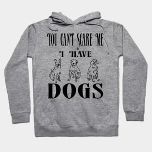 You Can't Scare Me I Have Three Dogs Hoodie